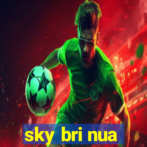 sky bri nua