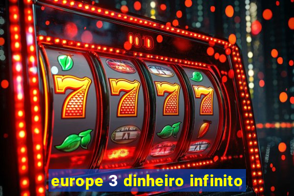europe 3 dinheiro infinito