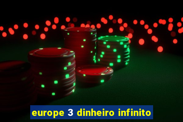 europe 3 dinheiro infinito