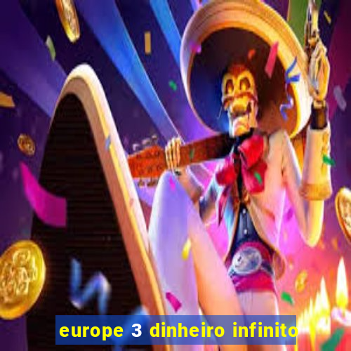 europe 3 dinheiro infinito
