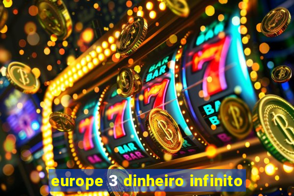 europe 3 dinheiro infinito