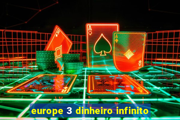 europe 3 dinheiro infinito