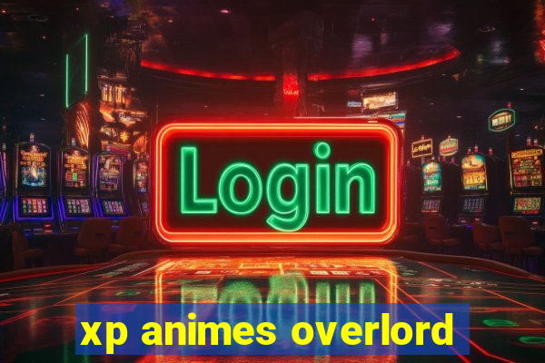 xp animes overlord