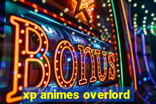 xp animes overlord