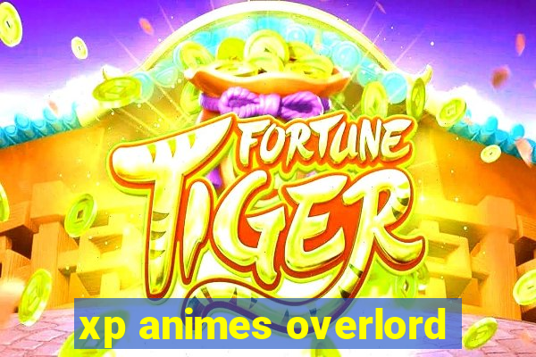 xp animes overlord
