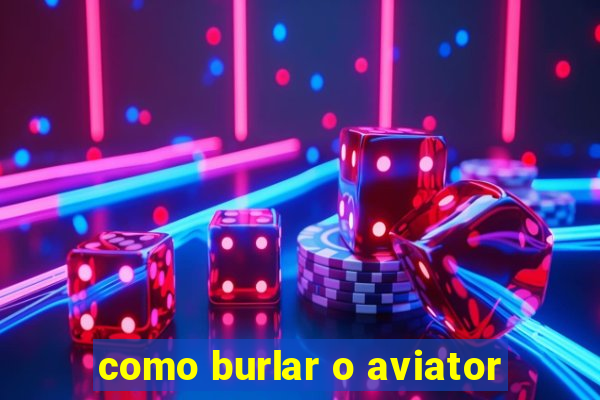 como burlar o aviator