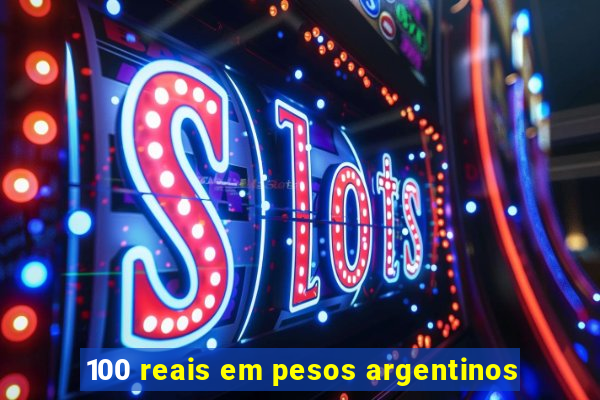 100 reais em pesos argentinos