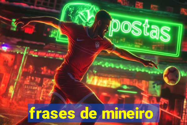 frases de mineiro