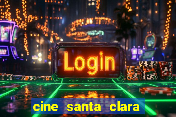 cine santa clara filme em cartaz