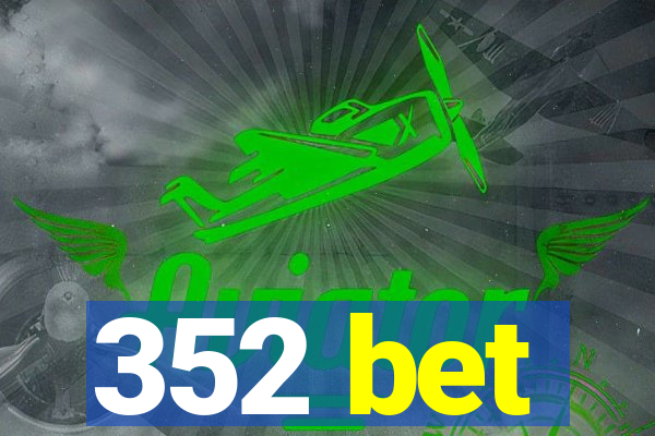 352 bet