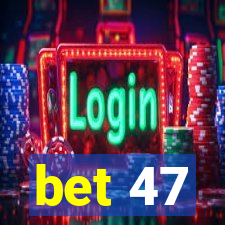 bet 47