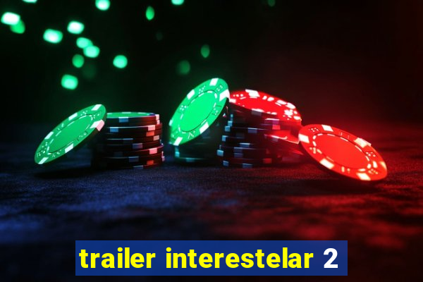 trailer interestelar 2