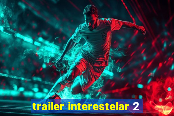trailer interestelar 2