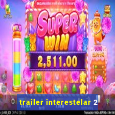 trailer interestelar 2