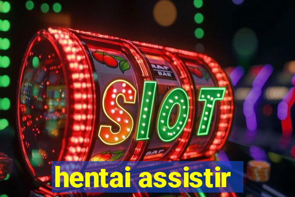 hentai assistir