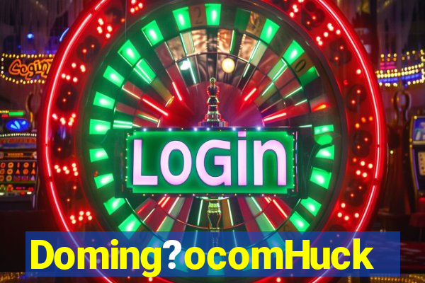 Doming?ocomHuck