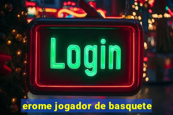 erome jogador de basquete