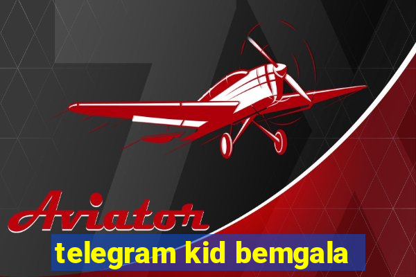 telegram kid bemgala