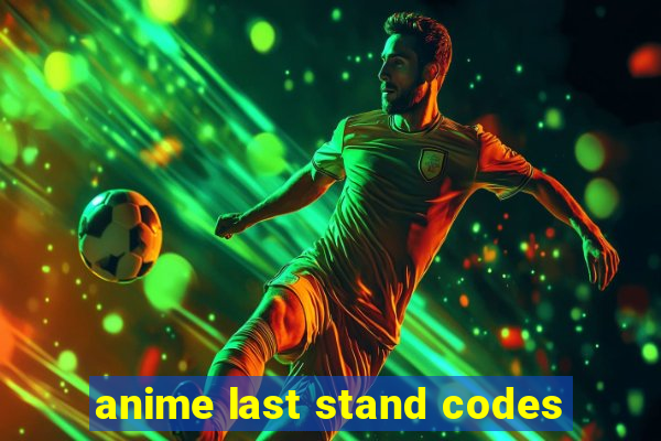 anime last stand codes