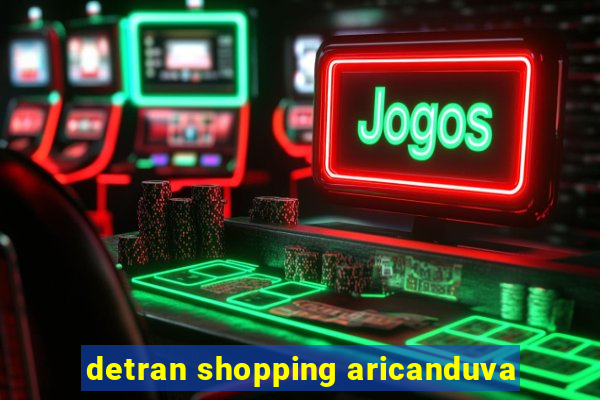 detran shopping aricanduva