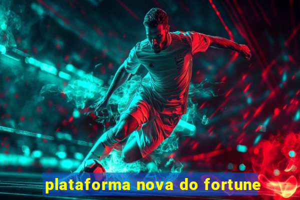 plataforma nova do fortune