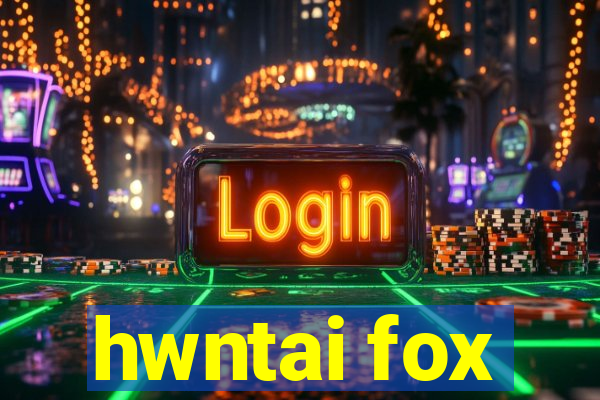 hwntai fox
