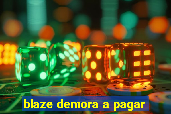 blaze demora a pagar