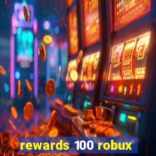 rewards 100 robux