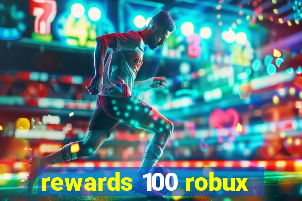 rewards 100 robux