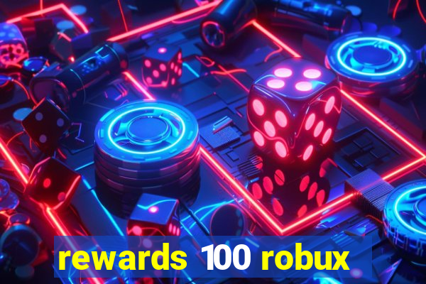 rewards 100 robux