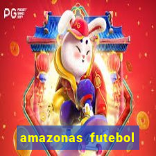 amazonas futebol clube onde assistir