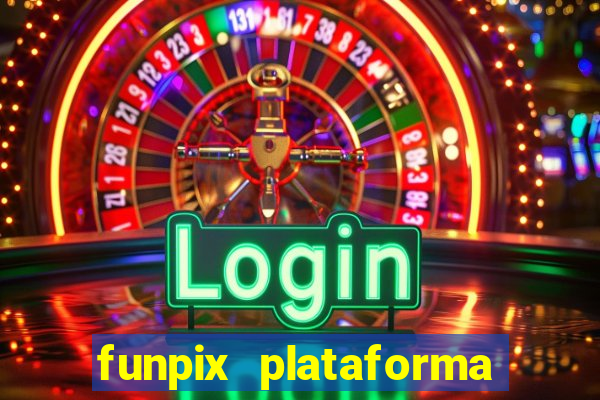 funpix plataforma de jogos