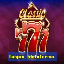 funpix plataforma de jogos