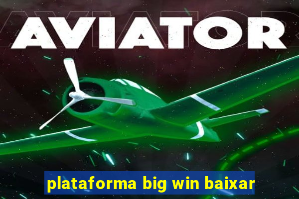 plataforma big win baixar