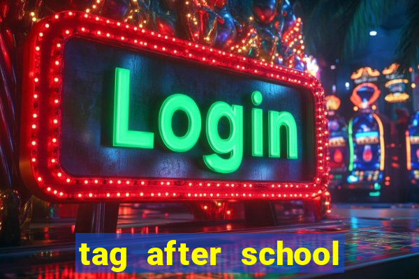 tag after school apk download