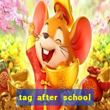 tag after school apk download