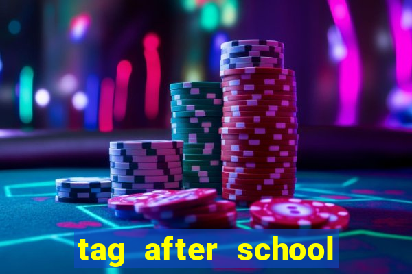 tag after school apk download