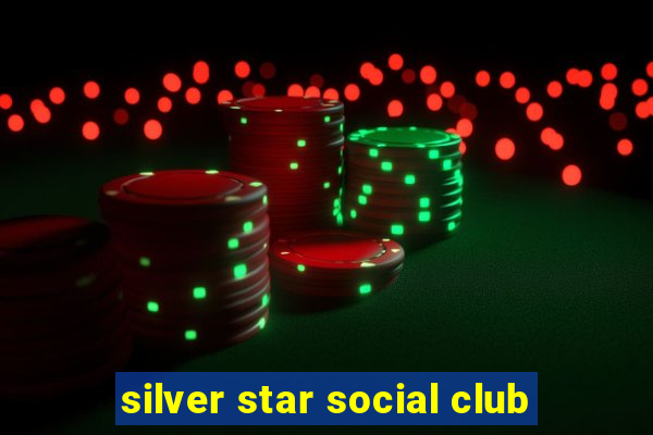 silver star social club