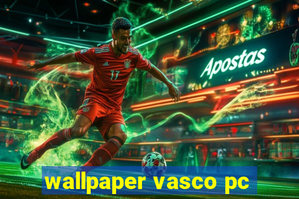wallpaper vasco pc