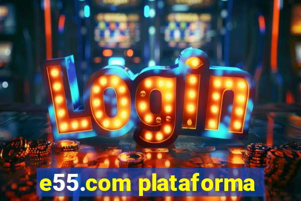 e55.com plataforma
