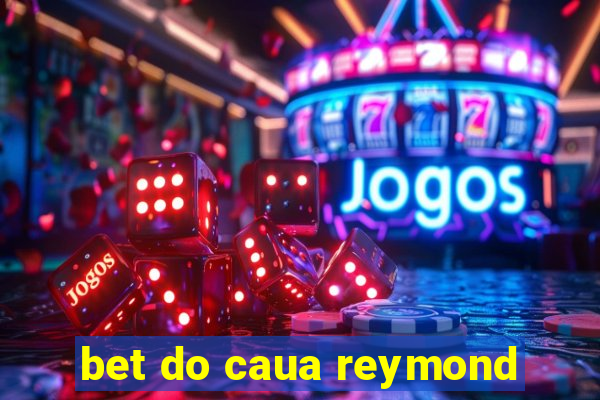 bet do caua reymond