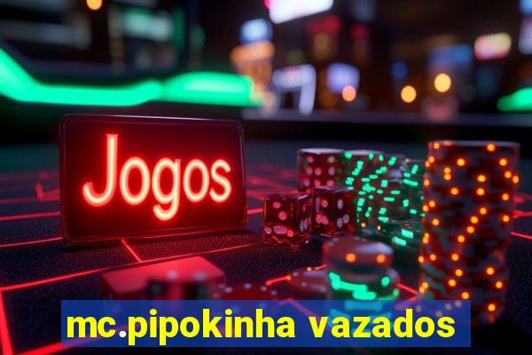 mc.pipokinha vazados