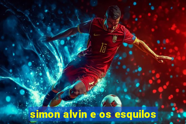 simon alvin e os esquilos