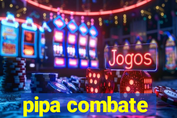 pipa combate
