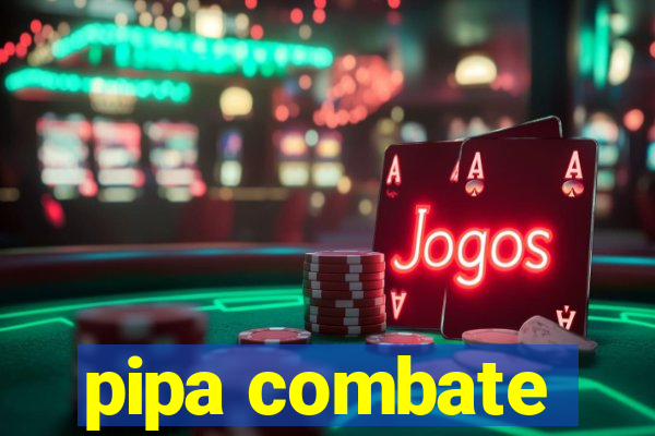 pipa combate