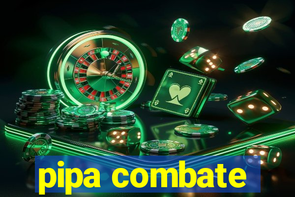 pipa combate