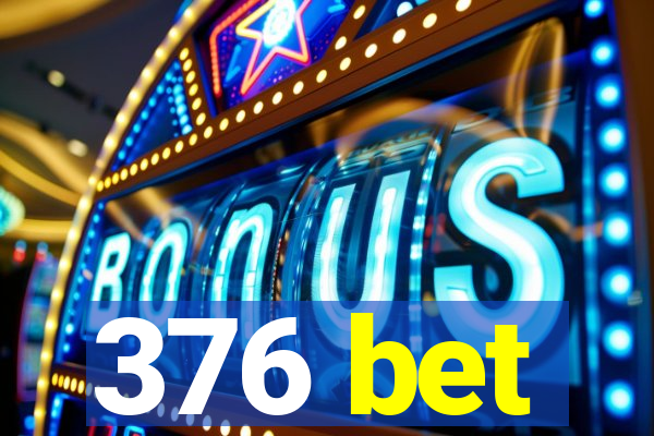 376 bet