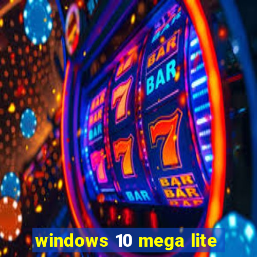 windows 10 mega lite