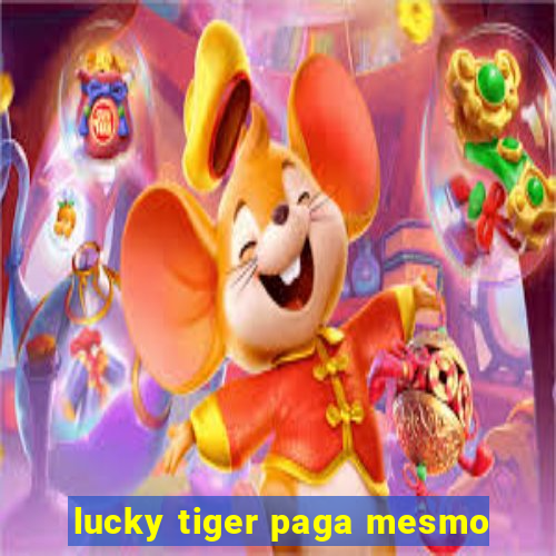 lucky tiger paga mesmo