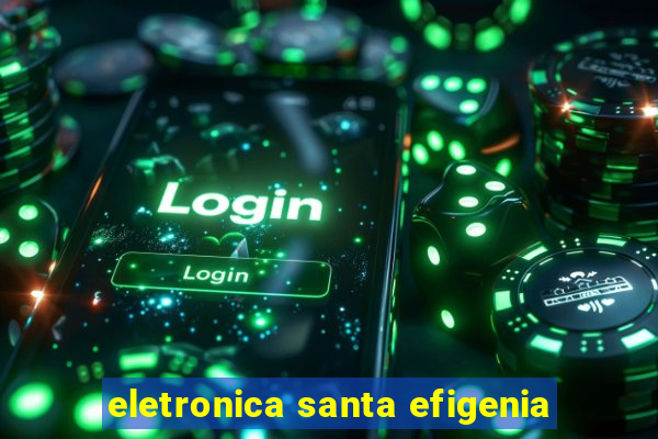 eletronica santa efigenia